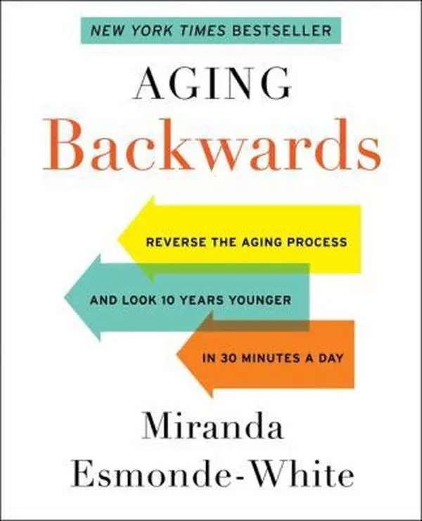 USED-Aging Backwards: Reverse the Aging Process and Look 10 Years Younger in 30 Minutes a Day by Miranda Esmonde-White (Hardcover)