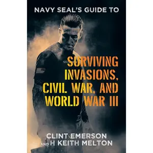 Navy SEAL's Guide to Surviving Invasions, Civil War, and World War III -- Clint Emerson - Paperback