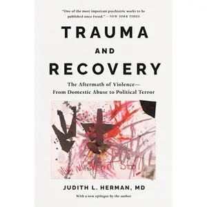 Trauma and Recovery: The Aftermath of Violence--From Domestic Abuse to Political Terror -- Judith Lewis Herman - Paperback