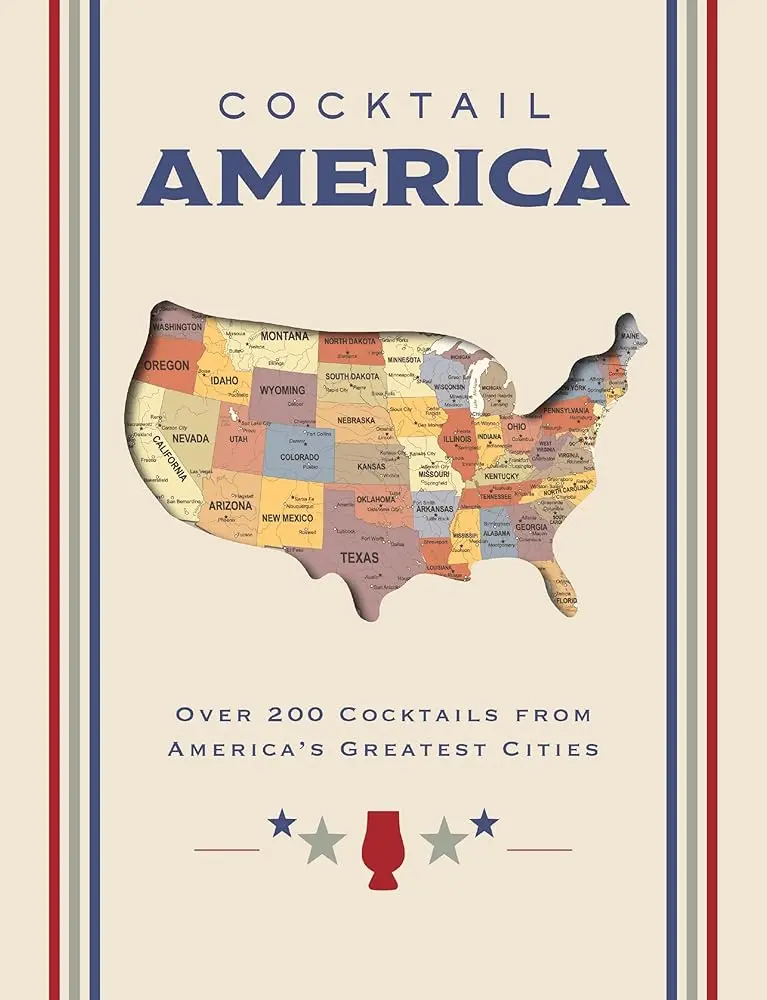 Cocktail America: Over 200 Recipes for Cocktail Enthusiasts, Home Bar Guide with Alcoholic Beverages, Bartending Tips, Experimental Drinks & Bartender Interviews, Recipe
