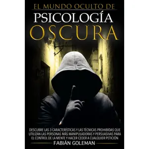 Psicología Oscura: Descubre Las 3 Características Y Las Técnicas Prohibidas Que Utilizan Las Personas Más Manipuladoras Y Persuasivas Para El Control ... Ceder A Cualquier Petición (Spanish Edition)