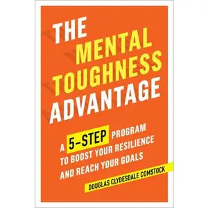 USED-The Mental Toughness Advantage: A 5-Step Program to Boost Your Resilience and Reach Your Goals by Comstock, Douglas (Paperback)