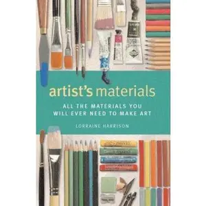USED-Artist's Materials: All the Materials You Will Ever Need to Make Art by Lorrainne Harrison (Paperback)