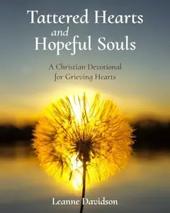 USED-Tattered Hearts and Hopeful Souls: A Christian Devotional for Grieving Hearts by Leanne Davidson (Paperback)