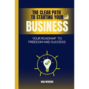 THE CLEAR PATH TO STARTING YOUR BUSINESS: A stress free dummies guide to launching your dream