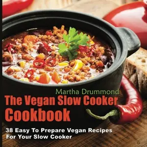 USED-The Vegan Slow Cooker Cookbook: 38 Easy To Prepare Vegan Recipes For Your Slow Cooker by Martha Drummond (Paperback)