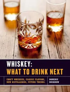 USED-Whiskey: What to Drink Next: Craft Whiskeys, Classic Flavors, New Distilleries, Future Trends by Dominic Roskrow (Hardcover)