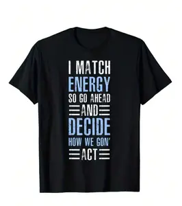 Match Energy Match Your Energy I Match Energy So Go Ahead T-Shirt, Loose Style New Unisex Short-Sleeved T-Shirt, Casual And Comfortable, 100% Cotton, S-5XL