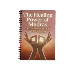 The Healing Power of Mudras, Awaken Energy Through Your Fingertips, Discover Ancient Techniques for Wellness, Enhance Mind-Body Connection