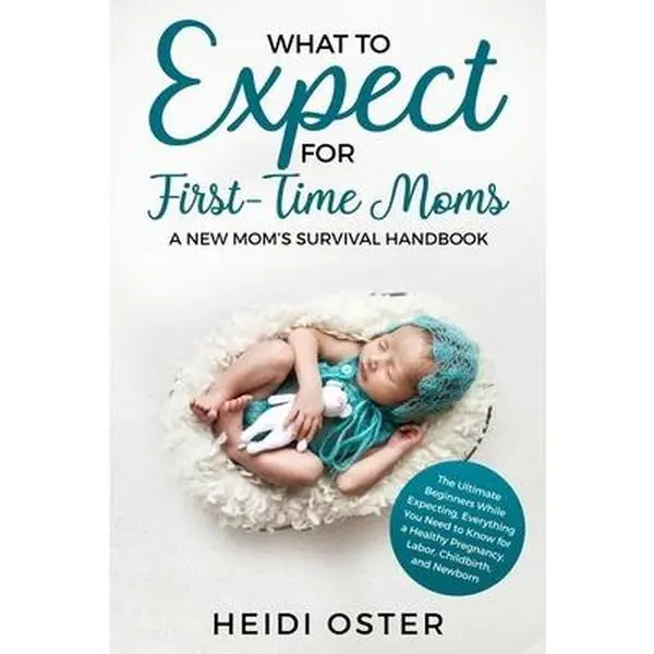 USED-What to Expect for First-Time Moms: The Ultimate Beginner's Guide for a Healthy Pregnancy, Labor & Childbirth - Everything You Need to Know (Paperback Book) by Heidi Oster