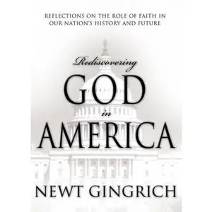 USED-Rediscovering God in America: Reflections on the Role of Faith in Our Nation's History and Future by Newt Gingrich (Hardcover)