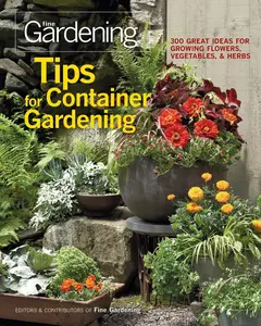 USED-Tips for Container Gardening: 300 Great Ideas for Growing Flowers, Vegetables & Herbs by Editors of Fine Gardening (Paperback)