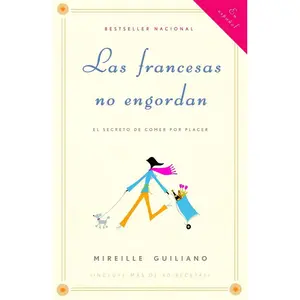 USED-Las francesas no engordan: Los secretos para comer con placer y mantenerse delgada toda la vida / French Women Don't Get Fat: The Secret of Eating for by Guiliano, Mireille (Paperback)