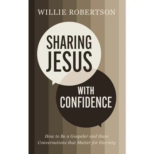 Sharing Jesus with Confidence: How to Be a Gospeler and Have Conversations That Matter for Eternity by Willie Robertson (Paperback)