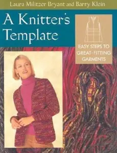 USED-A Knitter's Template: Easy Steps to Great-Fitting Garments by Laura Militzer Bryant (Paperback)