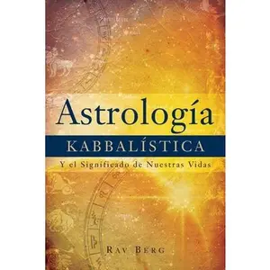Astrología Kabbalística: Y el Significado de Nuestra Vida -- Rav Berg, Paperback