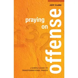 USED-Praying on Offense: A Simple Guide to Transformational Prayer by Jeff Clark (Paperback)