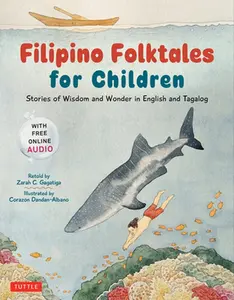 Filipino Folktales for Children: Stories of Wisdom and Wonder in English and Tagalog (Free Online Audio Recordings and Bilingual Text) -- Zarah C. Gagatiga, Hardcover