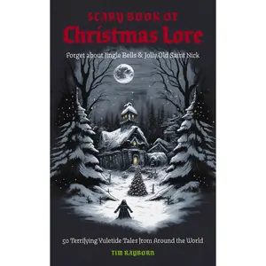 The Scary Book of Christmas Lore: 50 Terrifying Yuletide Tales from Around the World by Tim Rayborn [Paperback Book]