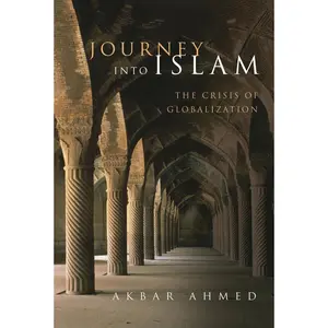 USED-Journey Into Islam: The Crisis of Globalization by Ahmed, Akbar (Hardcover)