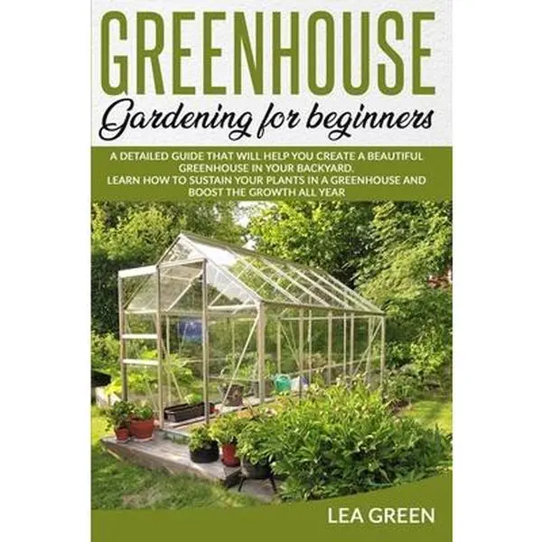 USED-Greenhouse Gardening for Beginners: A Detailed Guide That Will Help You Create a Beautiful Greenhouse in Your Backyard. Learn How to Sustain Your Plan by Green, Lea (Paperback)