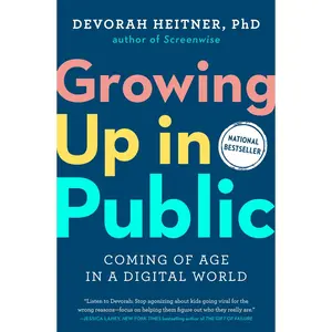 USED-Growing Up in Public: Coming of Age in a Digital World by Heitner, Devorah (Hardcover)