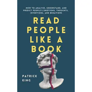 Patrick King Read People Like a Book How to Analyze Understand and Predict Emotions Thoughts Intentions & Behaviors Paperback Social Psychology Guide