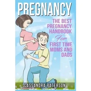 USED-pregnancy: The BEST Pregnancy Handbook For First Time Moms And Dads by Paterson, Cassandra (Paperback)