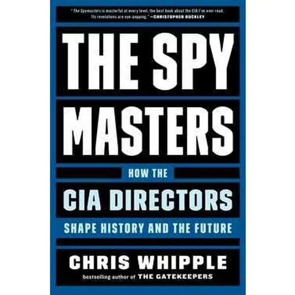 SPYMASTERS: HOW THE CIA DIRECTORS SHAPE HISTORY AND THE FUTURE [Hardcover]