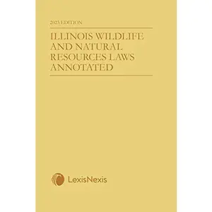 USED-Illinois Wildlife and Natural Resources Laws Annotated 2023 Edition by LexisNexis Editorial Staff (Unknown)