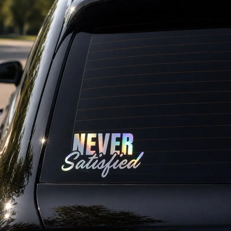Never Satisfied - 6 inch Car Decal - Reflective Design for Vehicle Personalization - Perfect for Windshield