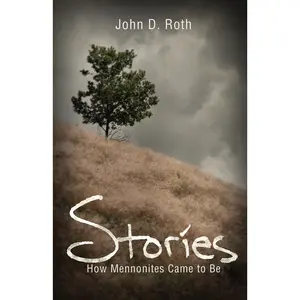 USED Book - Stories: How Mennonites Came to Be by Roth, John D. (Paperback) - english