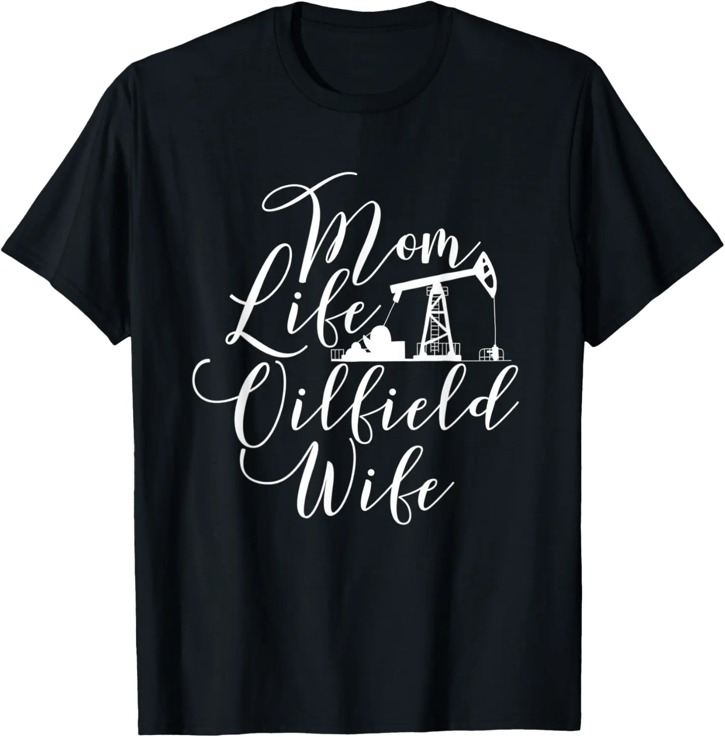 Oilfield Wife - Mom Life - Oil Drilling Roughneck T-Shirt - Brayanner Shop 44B092LL8VG2