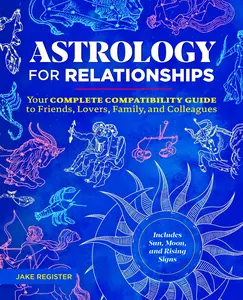 USED-Astrology for Relationships: Your Complete Compatibility Guide to Friends, Lovers, Family, and Colleagues by Register, Jake (Paperback)