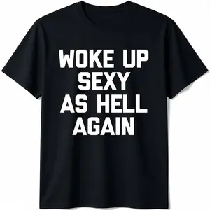 [100% Cotton] Woke Up Sexy As Hell Again T-Shirt funny saying sarcastic T-Shirt