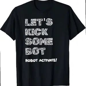 Battle Bot Shirt, Let's Kick Some Bot Robot Activate T-shirt