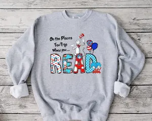 Oh The Places You'll Go When You Read Dr. Seuss Sweatshirt, Read Across America Day Shirt, Teacher Reading Sweatshirt, Dr Seuss B-Day Party