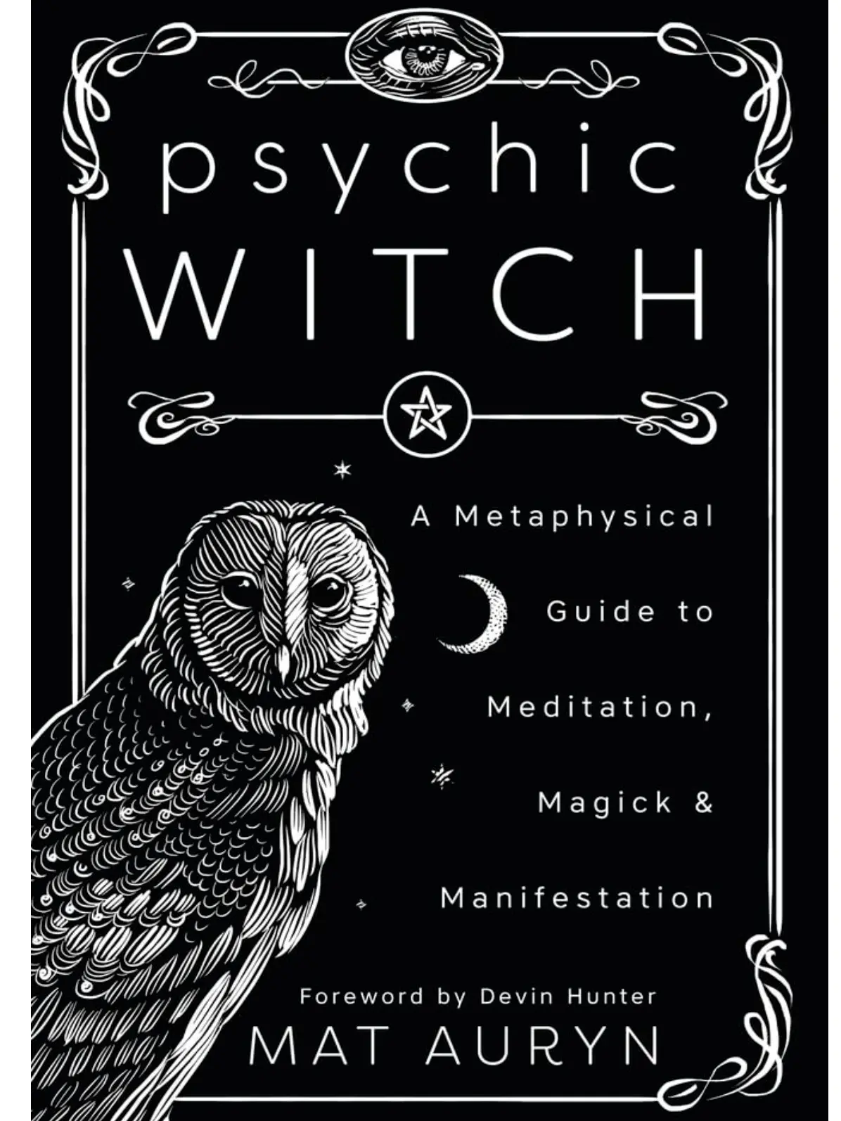 Psychic Witch: A Metaphysical Guide to Meditation, Magick & Manifestation (Mat Auryn's Book 1) - Awakening, Energy, Mind & Psychic Ability Witchcraft Handbook