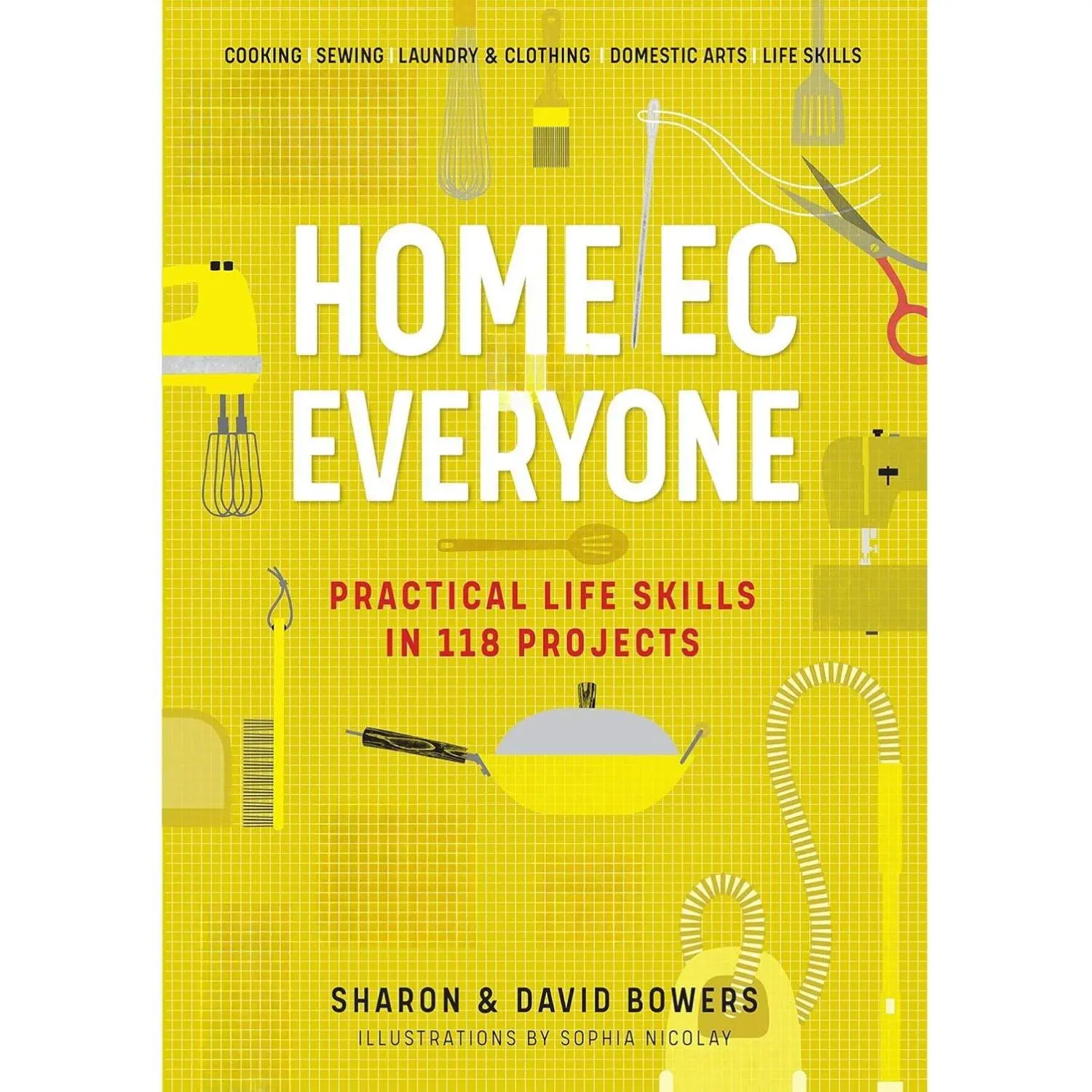 Home Ec for Everyone: Practical Life Skills in 118 Projects: Cooking · Sewing · Laundry & Clothing · Domestic Arts · Life Skills Illustrations Charts Book Tutorial