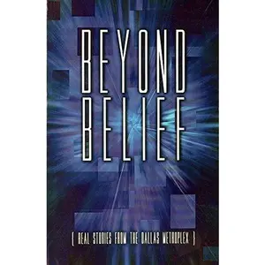 USED-Beyond Belief: Real Stories From the Dallas Metroplex by numerous (Unknown)