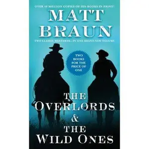 USED-The Overlords and the Wild Ones: Two Classic Westerns by Braun, Matt (Unknown)