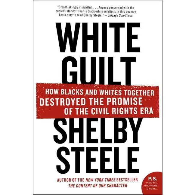 White Guilt: How Blacks and Whites Together Destroyed the Promise of the Civil Rights Era by Shelby Steele [Paperback Book]