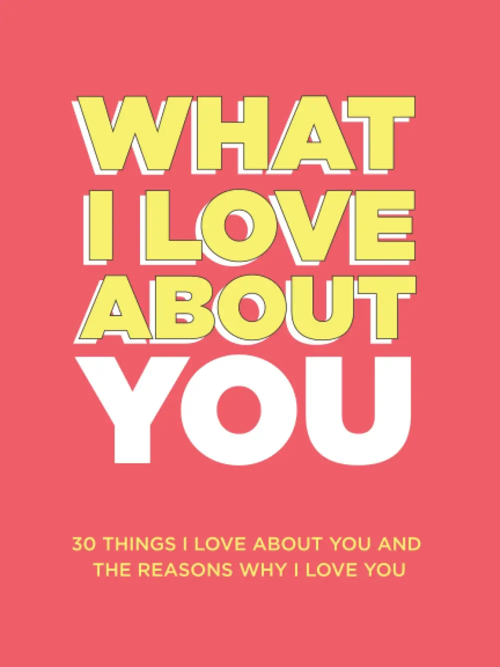 What I Love About You: 30 Things I Love About You and the Reasons Why I Love You Fill-in-the-Blank Gift Book. Anniversary Gifts for Couples, Her and Him (What I Love About You Series Books) Paperback –