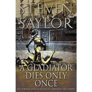 USED-A Gladiator Dies Only Once: The Further Investigations of Gordianus the Finder by Saylor, Steven (Paperback)