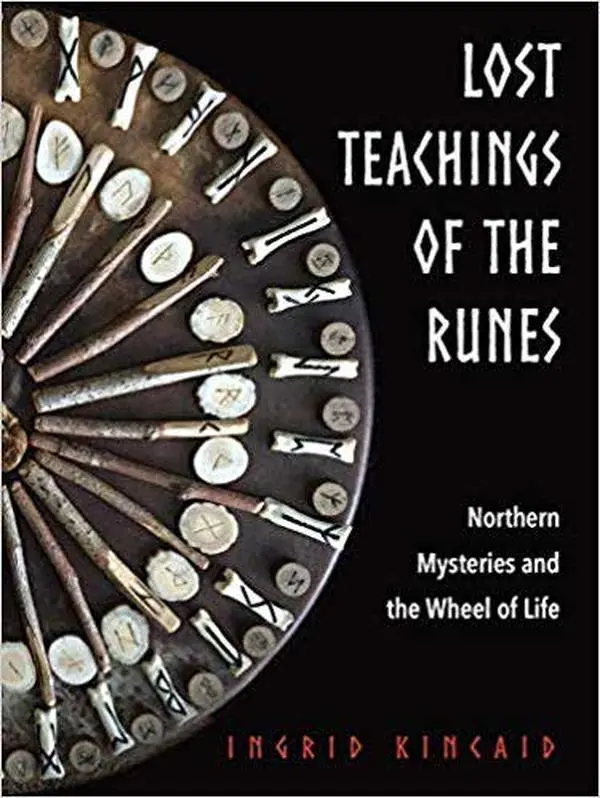 Lost Teachings of the Runes by Ingrid Kincaid — Northern Mysteries Guide