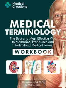 Medical Terminology: The Best and Most Effective Way to Memorize, Pronounce and Understand Medical Terms: Workbook