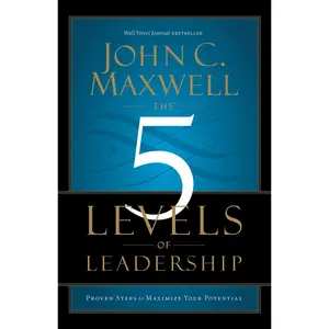The 5 Levels of Leadership: Proven Steps to Maximize Your Potential -- John C. Maxwell - Paperback