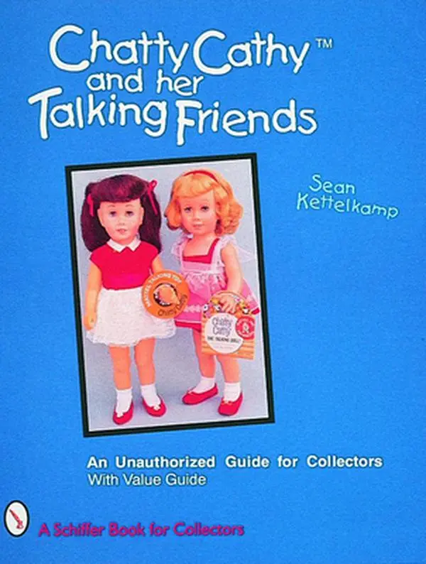 USED-Chatty Cathy(tm) and Her Talking Friends: An Unauthorized Guide for Collectors by Kettelkamp, Sean (Paperback)