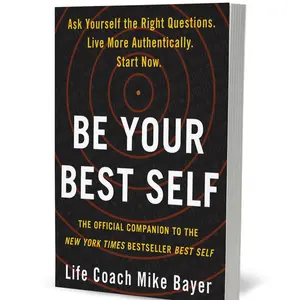 Be Your Best Self by Mike Bayer [Paperback Book] A motivational, do-it-yourself workbook teaching you how to reinvent your life and live every day as your Best Self.