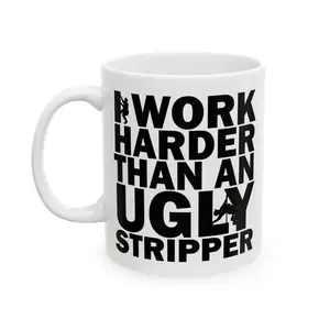 (11oz) Work Harder Than an Ugly Stripper” Funny Ceramic Coffee Mug | Viral Gift